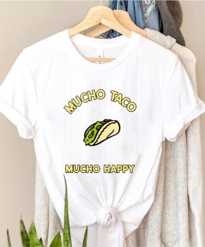 Mucho Taco Mucho Happy Shirt 3