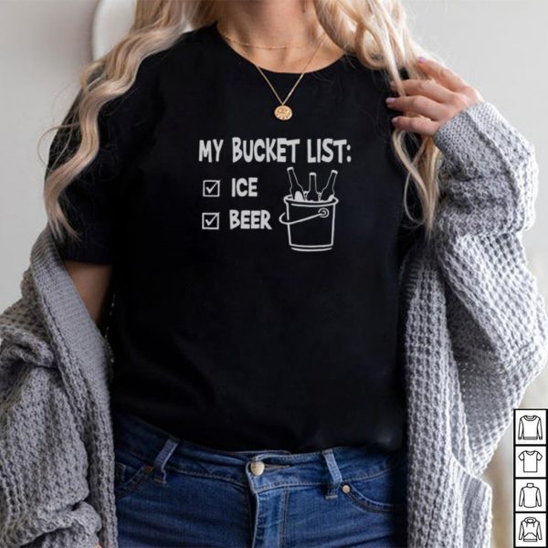 My Bucket List Ice And Beer T shirt