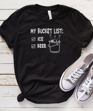 My Bucket List Ice And Beer T shirt