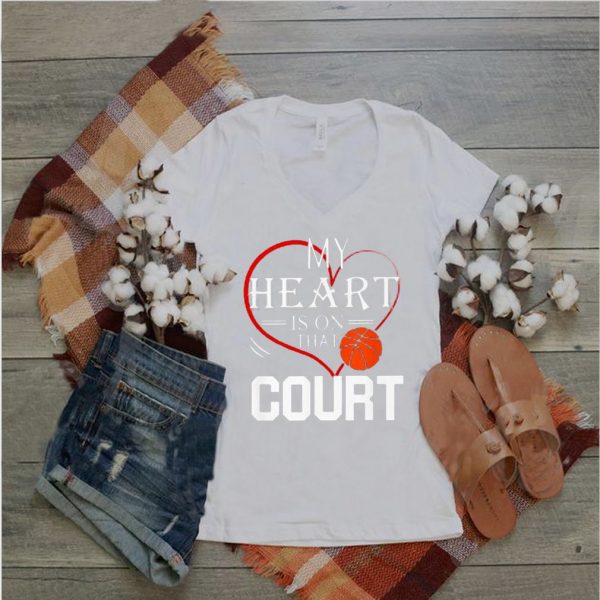 My Heart is on that Court Basketball Shirt
