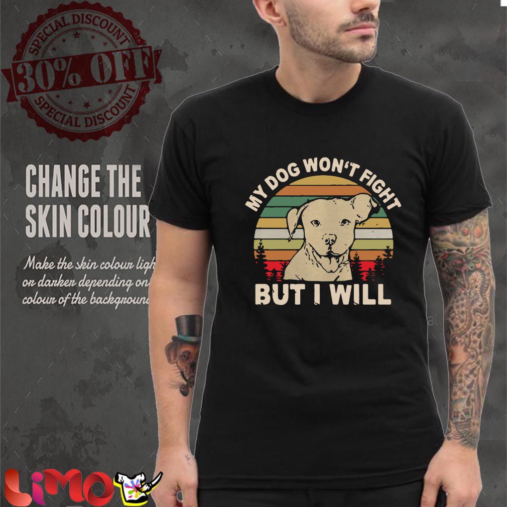My dog won’t fight but I will vintage shirt