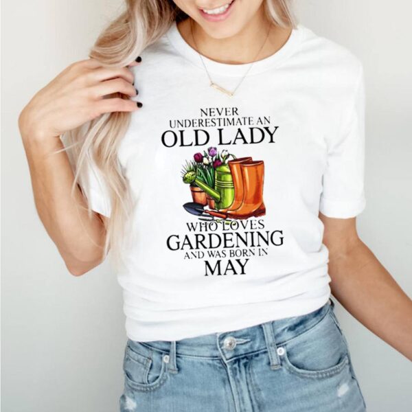 Never Underestimate An Old Lady Who Loves Gardening And Was Born In May Flower Shirt 5