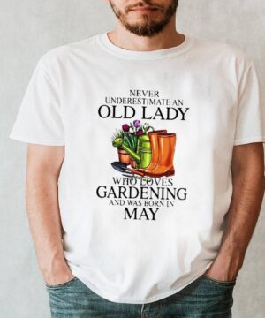 Never Underestimate An Old Lady Who Loves Gardening And Was Born In May Flower Shirt 6