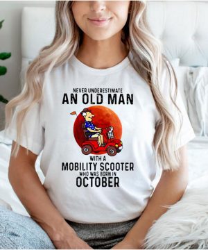 Never Underestimate An Old Man With a Mobility Scooter Who Was Born On October Blood Moon Shirt 2