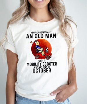 Never Underestimate An Old Man With a Mobility Scooter Who Was Born On October Blood Moon Shirt 3