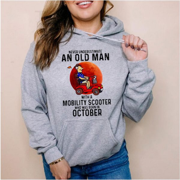 Never Underestimate An Old Man With a Mobility Scooter Who Was Born On October Blood Moon Shirt