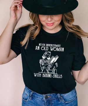 Never underestimate an old woman with baking skills shirt