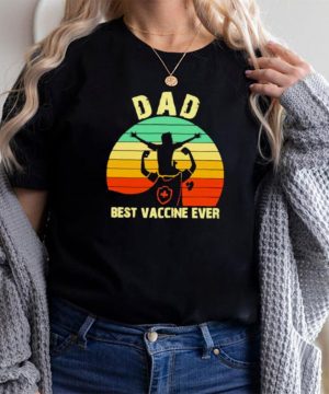 Nice dad Best Vaccine Ever Vintage Shirt