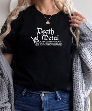 Nice death metal a form of heavy rock music using lyrics preoccupied with death skull shirt