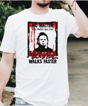 No matter how faster you run Michael Myers Halloween shirt