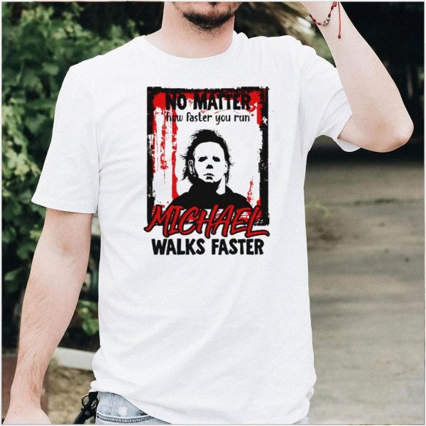 No matter how faster you run Michael Myers Halloween shirt