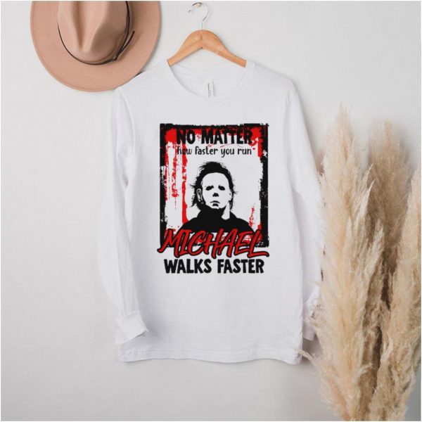 No matter how faster you run Michael Myers Halloween shirt