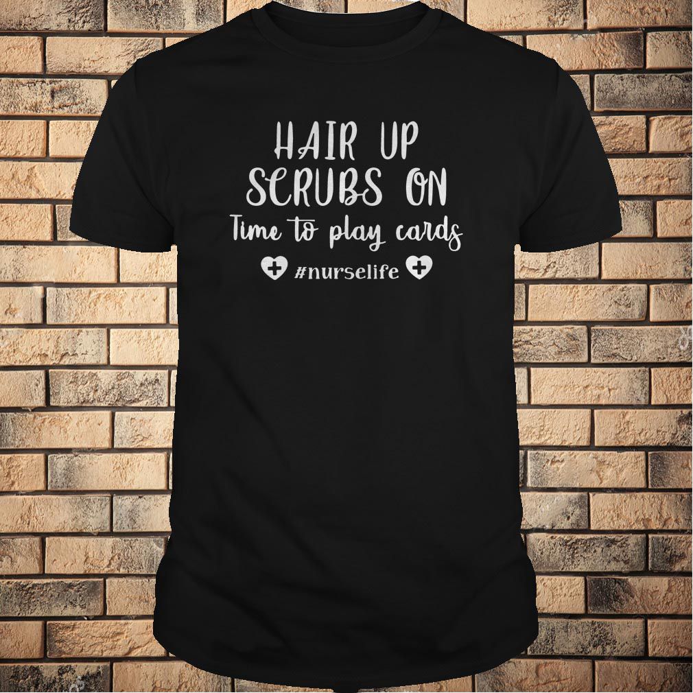 #Nurselife Hair Up Scrubs On Time To Play Cards T-