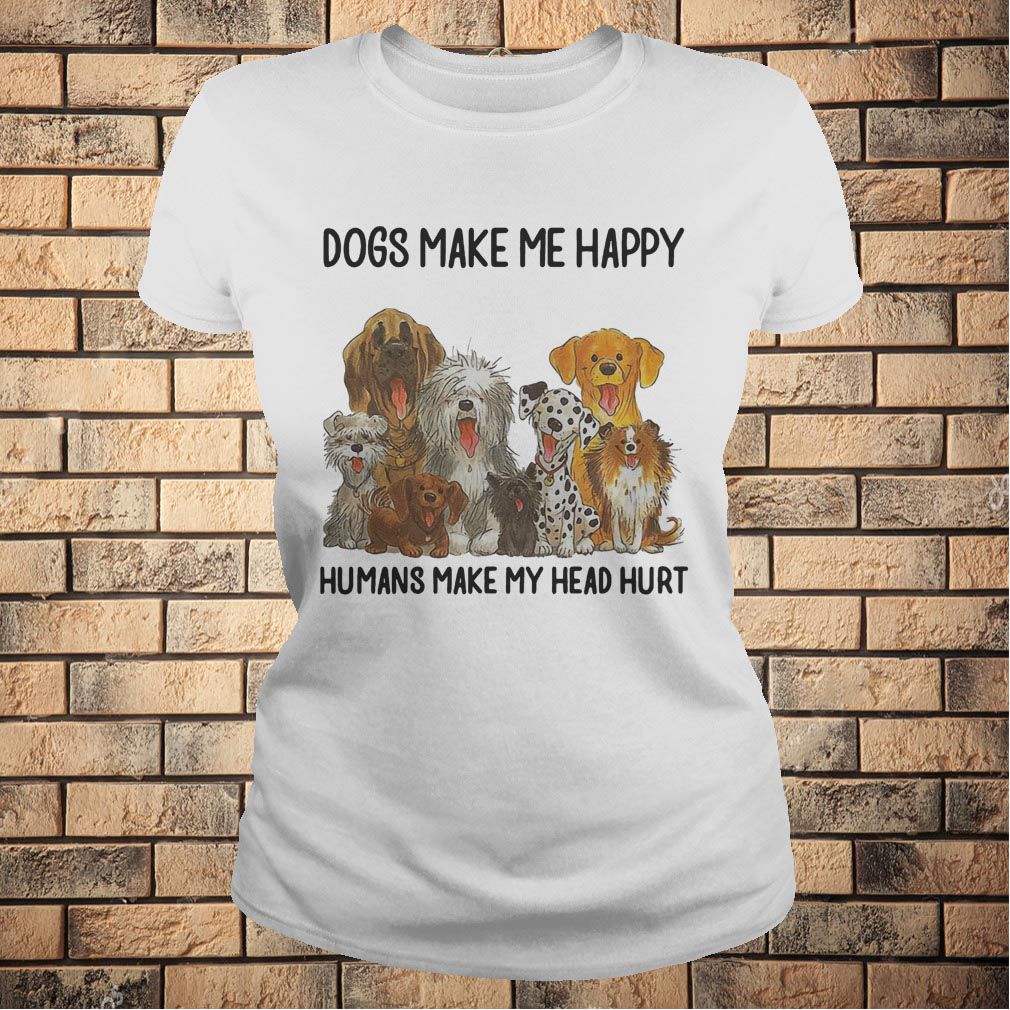 Official dogs make me happy humans make my head hurt