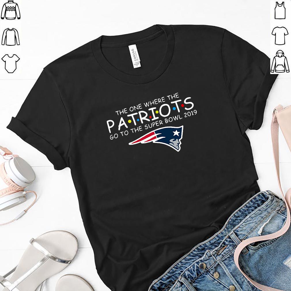 Official the one where the Patriots go to the super bowl 2019 t shirt