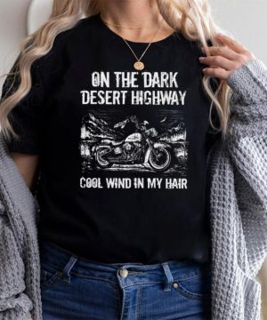 On the dark desert highway cool wind in my hair shirt
