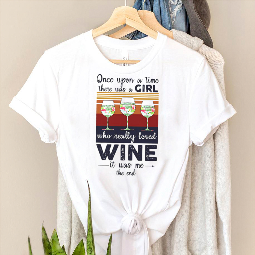 Once Upon A Time There Was A Girl Who Really Loved Wine It Was Me The End Vintage T shirt