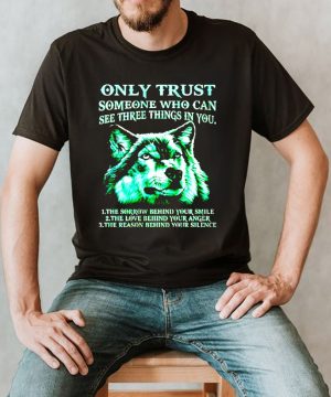 Only trust someone who can see three things in you shirt