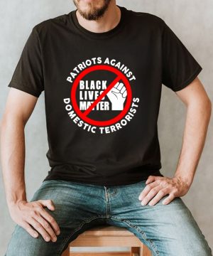 Patriots against domestic terrorists shirt