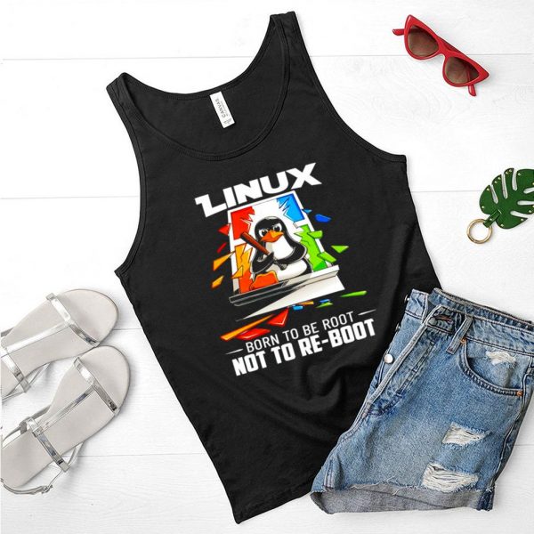 Penguin linux born to be root not to re boot shirt
