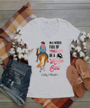 Personalized Horse In A World Full Of Princesses Be A Horse Girl Cathy And Rooster T shirt 2