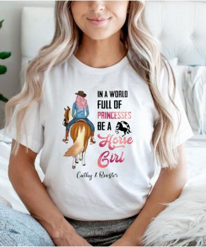 Personalized Horse In A World Full Of Princesses Be A Horse Girl Cathy And Rooster T shirt 3