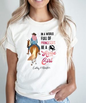 Personalized Horse In A World Full Of Princesses Be A Horse Girl Cathy And Rooster T shirt