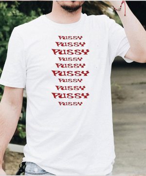 Pussy Pussy Pussy shirt