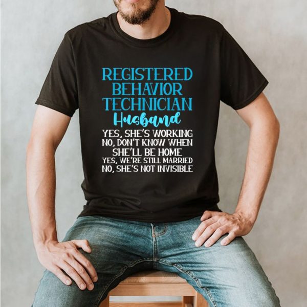 Registered Behavior Technician Husband dont know when shell be home shirt