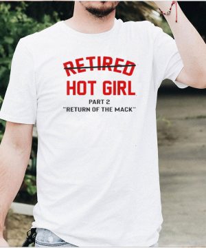 Retired hot girl part 2 return of the mack T Shirt