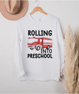 Rolling Into Preschool Fire Truck Fireman Pre K First Day T Shirt