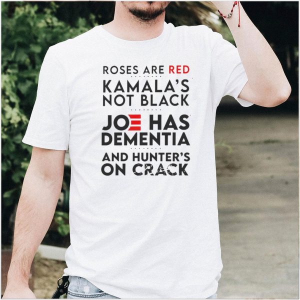 Roses are red Kamalas not black Joe has dementia shirt