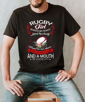 Rugby Girl Hated By Many Loved By Plenty Heart On Her Sleeve Fire In Her Soul And A Mouth She Cant Control shirt (2)