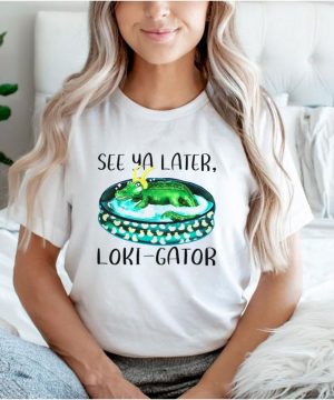 See ya later Loki Gator shirt