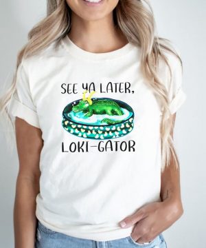 See ya later Loki Gator shirt