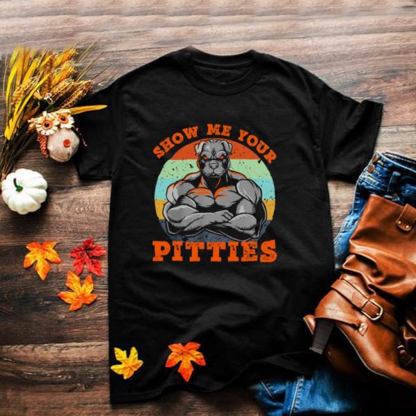 Show me your Pitties vintage shirt shirt