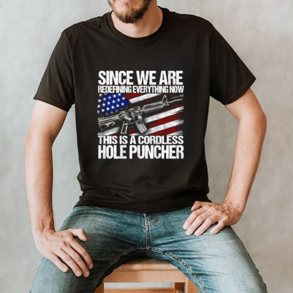 Since We are Redefining everything now this is a Cordless hole puncher Flag T Shirt