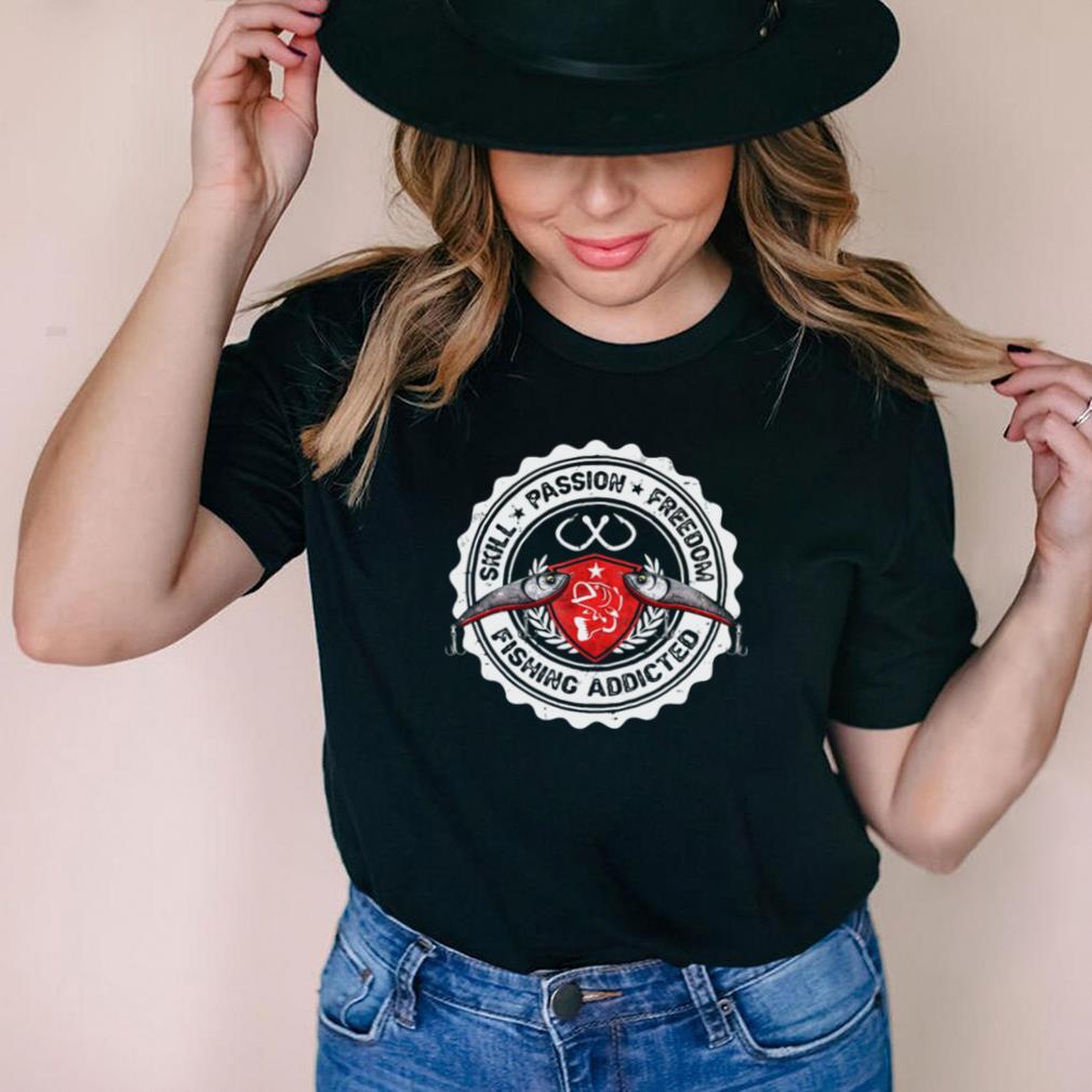 Skill Passion Freedom Fishing Addicted Largemouth Bass Fisherman T shirt Skill Passion Freedom Fishing Addicted Largemouth Bass Fisherman T shirt