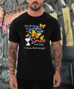 Sometimes i just look up smile and say i know that was you snoopy shirt