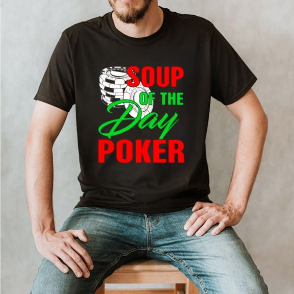 Soup of the day poker shirt