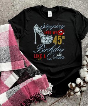 Stepping Into My 45th Birthday Like A Queen _ 45 years old T Shirt