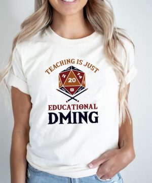 Teaching just education dming shirt