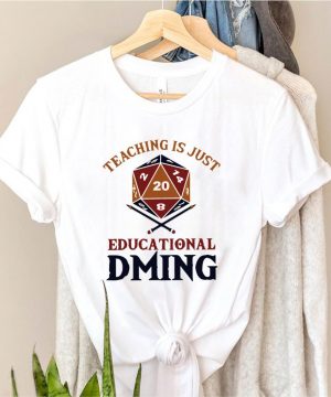 Teaching just education dming shirt 4