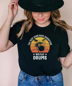 The best dads have daughters who slay drums vintage shirt