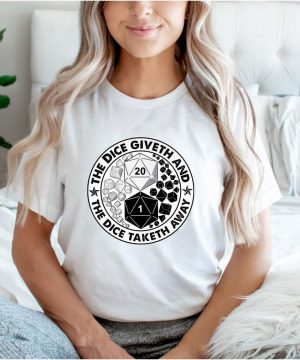 The dice giveth and the dice taketh away shirt 3