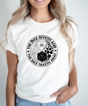 The dice giveth and the dice taketh away shirt