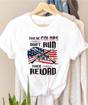 These colors dont run they reloard guns american flag shirt