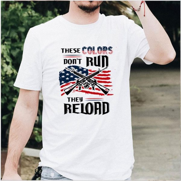 These colors dont run they reloard guns american flag shirt 4