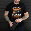This Man Is A Grandpa And A Plumber Nothing Scares Me Anymore shirt