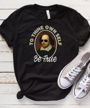 To Thine Own Self Be True Gifts Hamlet Shakespeare Quote T shirt